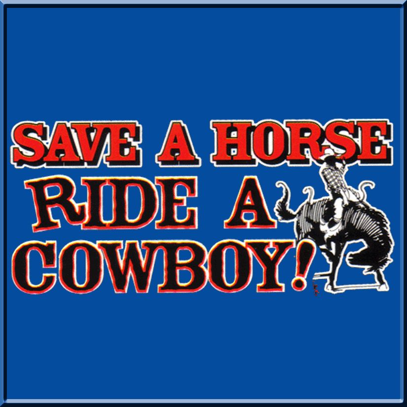 Save A Horse Ride A Cowboy Funny T Shirt S 2X,3X,4X,5X  