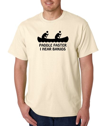 Paddle Faster I Hear Banjos Funn 100% Cotton Tee Shirt  